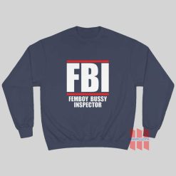 FBI Femboy Bussy Inspector Sweatshirt