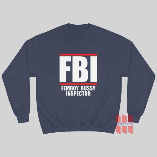 FBI Femboy Bussy Inspector Sweatshirt