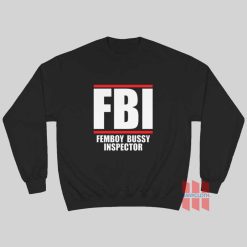 FBI Femboy Bussy Inspector Sweatshirt