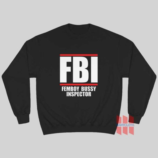 FBI Femboy Bussy Inspector Sweatshirt