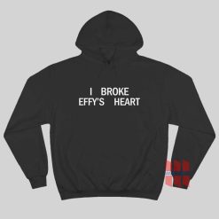 I Broke Effy’s Heart Hoodie