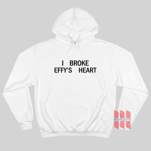 I Broke Effy’s Heart Hoodie