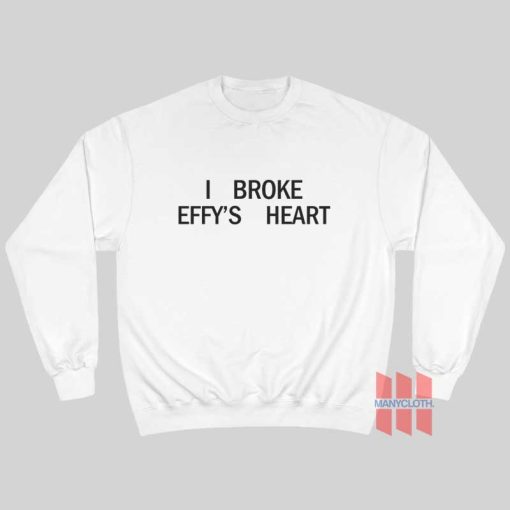 I Broke Effy’s Heart Sweatshirt