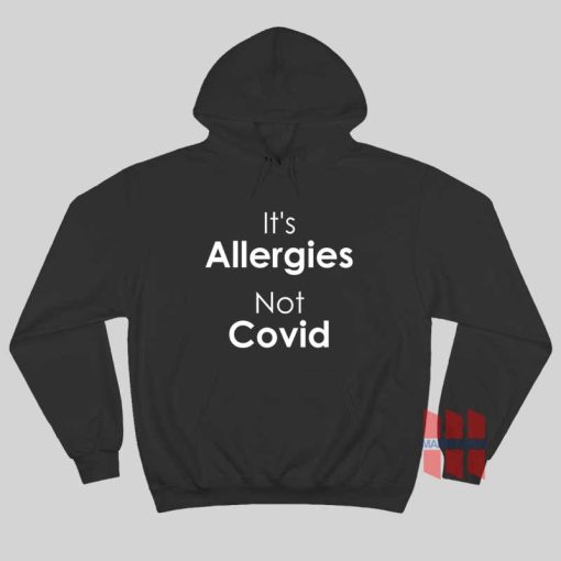 It’s Allergies Not Covid Hoodie