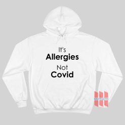 It’s Allergies Not Covid Hoodie