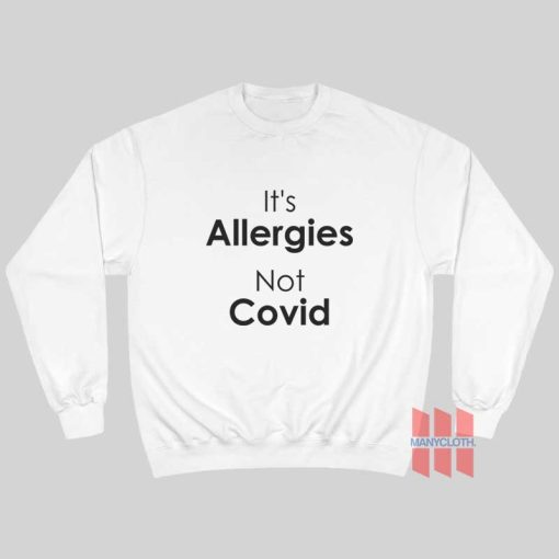 It’s Allergies Not Covid Sweatshirt