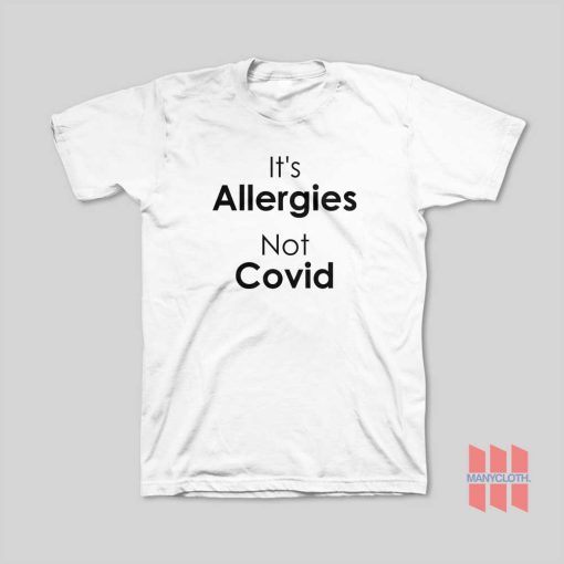 It’s Allergies Not Covid T-Shirt