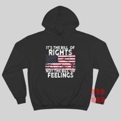 It’s The Bill Of Rights Not The Bill Of Feelings American Flag Hoodie