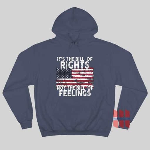 It’s The Bill Of Rights Not The Bill Of Feelings American Flag Hoodie