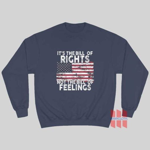 It’s The Bill Of Rights Not The Bill Of Feelings American Flag Sweatshirt