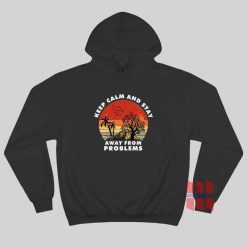 Keep Calm and Stay Away From Problems Hoodie