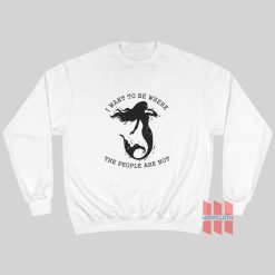 Mermaid I Want To Be Where The People Are Not Sweatshirt