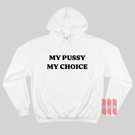 My Pussy My Choice Hoodie