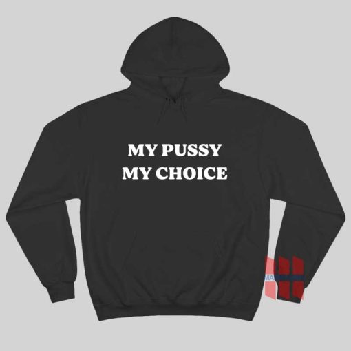 My Pussy My Choice Hoodie