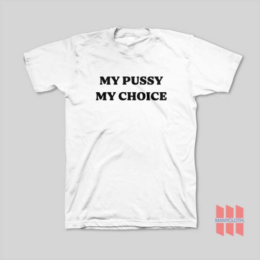 My Pussy My Choice T-Shirt