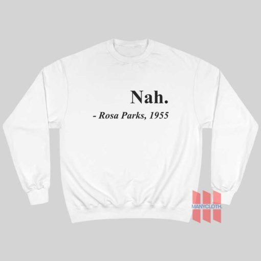 Nah Rosa Parks 1955 Sweatshirt