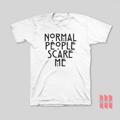 Normal People Scare Me T-Shirt