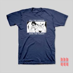 Princess Mononoke Kill The Humans Save The Forest T-Shirt