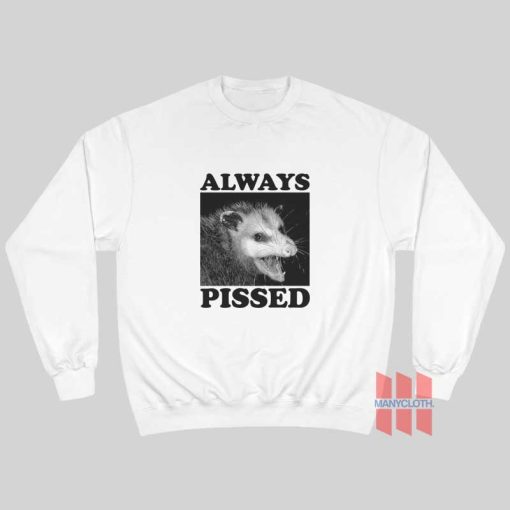 Always Pissed Possum Sweatshirt