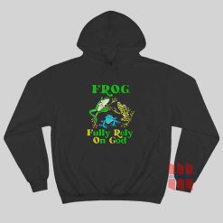 Frog Fully Rely On God Hoodie