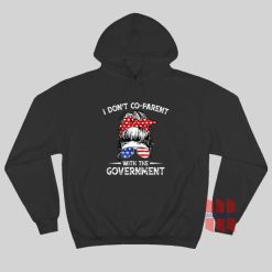 I Don't Co-Parent With The Government Hoodie