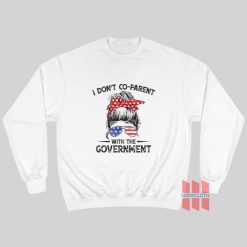 I Don’t Co-Parent With The Government Sweatshirt