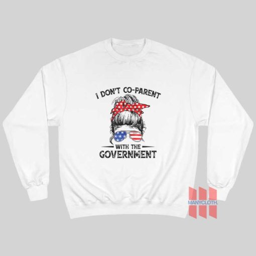 I Don’t Co-Parent With The Government Sweatshirt