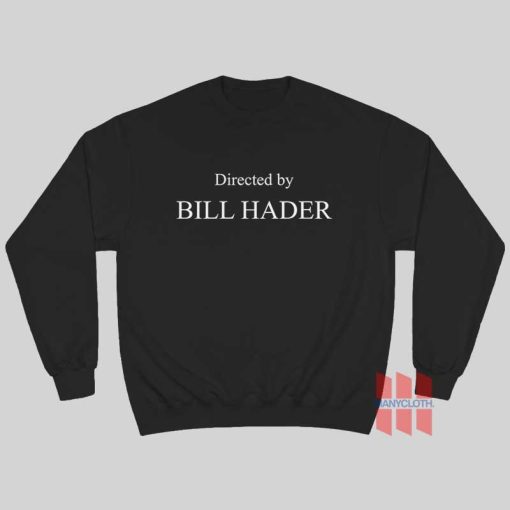 Directed By Bill Hader Sweatshirt