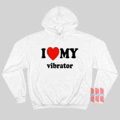 I Love My Vibrator Hoodie