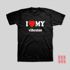 I Love My Vibrator T-Shirt