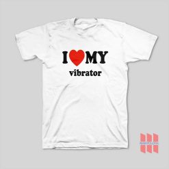 I Love My Vibrator T-Shirt