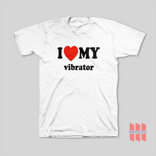 I Love My Vibrator T-Shirt