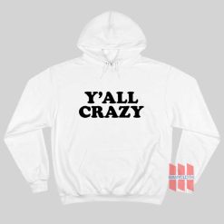 Y’all Crazy Hoodie