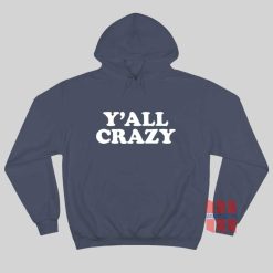 Y’all Crazy Hoodie