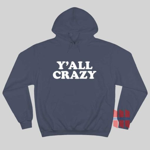 Y’all Crazy Hoodie