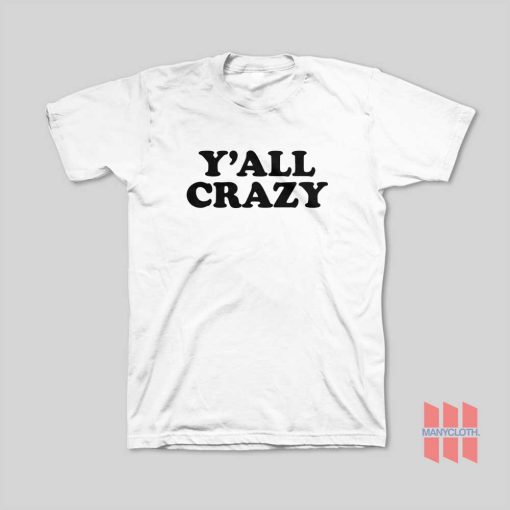 Y’all Crazy T-Shirt