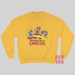 Bad Girls Go to Cancun Sweatshirt