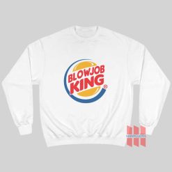 Blowjob King Burger King Sweatshirt