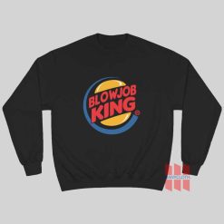 Blowjob King Burger King Sweatshirt