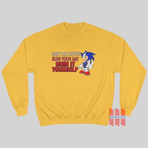 Sonic Don’t Let Anyone Ruin Your Day Ruin It Yourself Sweatshirt