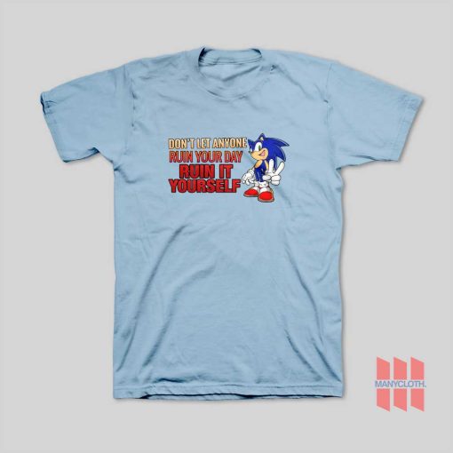 Sonic Don’t Let Anyone Ruin Your Day Ruin It Yourself T-Shirt