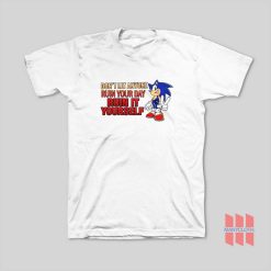 Sonic Don't Let Anyone Ruin Your Day Ruin It Yourself T-Shirt