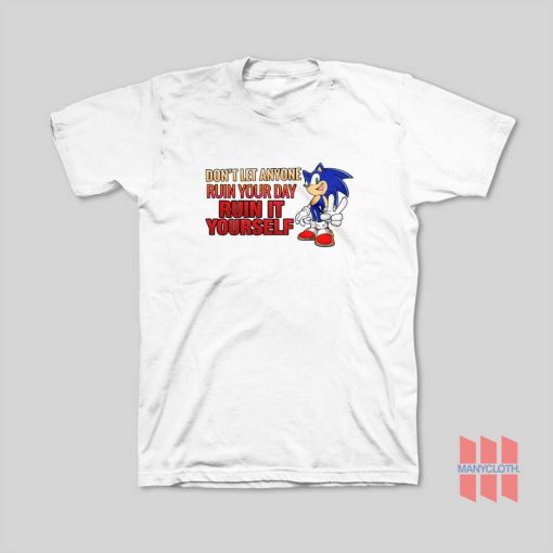 Sonic Don’t Let Anyone Ruin Your Day Ruin It Yourself T-Shirt