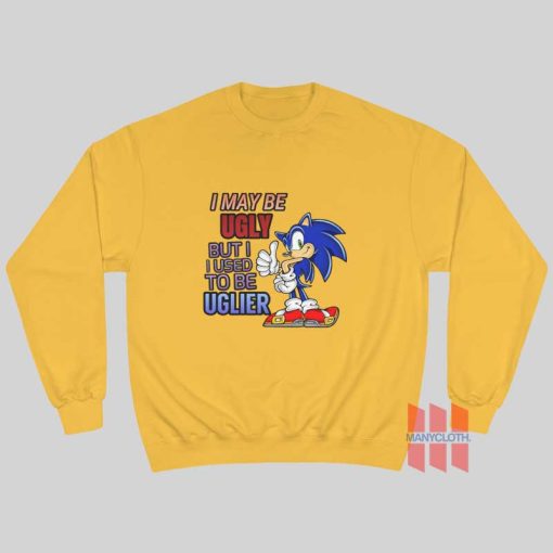 Sonic I May Be Ugly But I Used To Be Uglier Sweatshirt