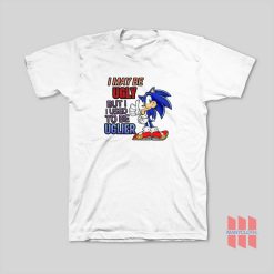 Sonic I May Be Ugly But I Used To Be Uglier T-Shirt