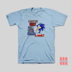 Sonic I May Be Ugly But I Used To Be Uglier T-Shirt