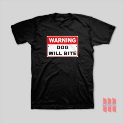 Warning Dog Will Bite T-Shirt