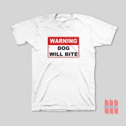 Warning Dog Will Bite T-Shirt