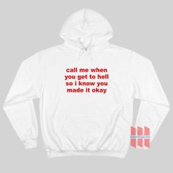 Call Me When You Get To Hell So I Know You Made It Okay Hoodie