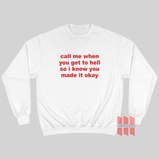 Call Me When You Get To Hell So I Know You Made It Okay Sweatshirt